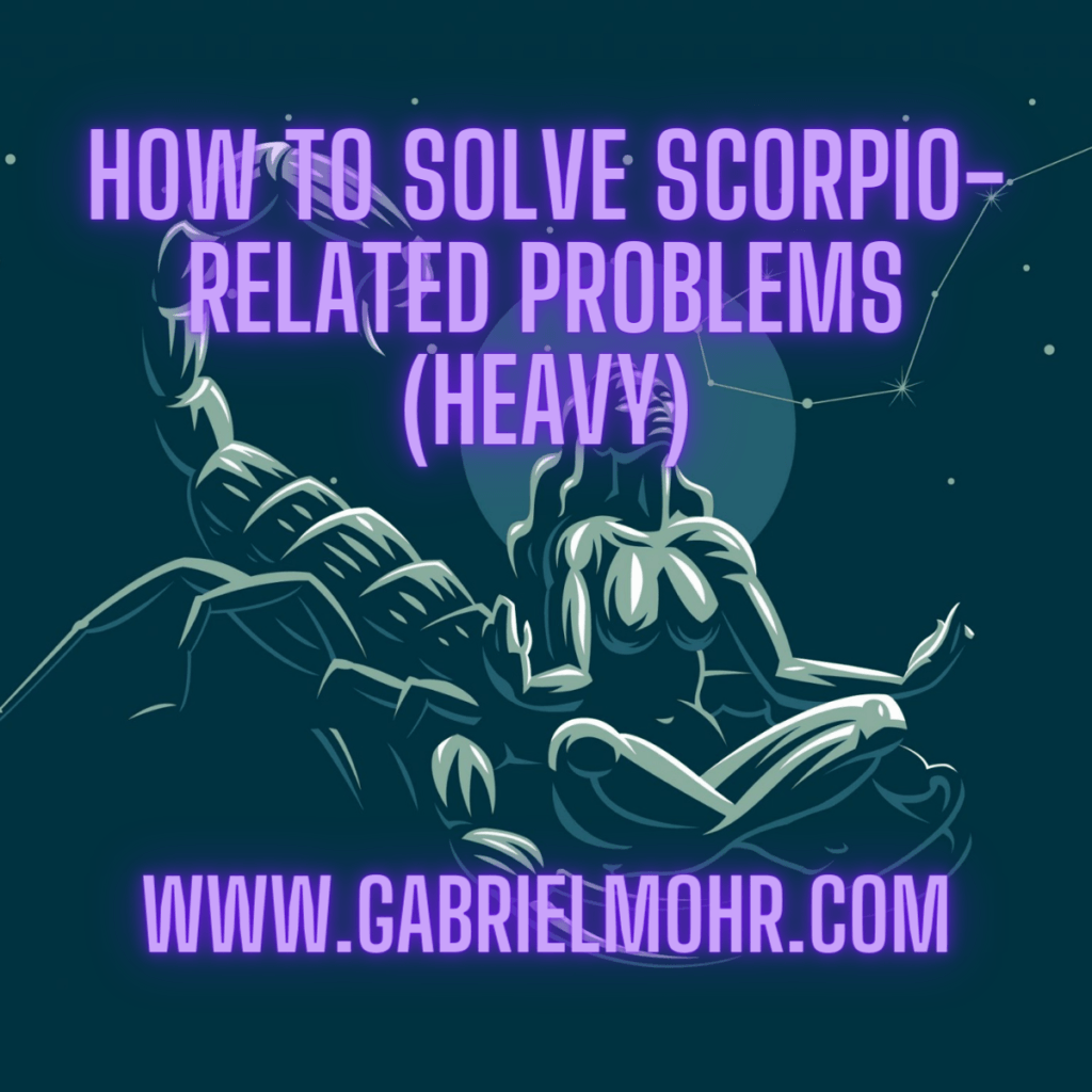 On Scorpio Problems, and How To Solve Them Gabriel Mohr