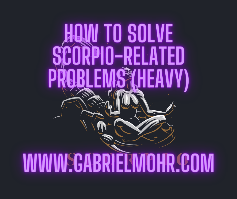 On Scorpio Problems, and How To Solve Them Gabriel Mohr